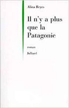 "Il n'y a plus que la Patagonie", 1997, éd Julliard, 127 pages