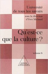 "Qu'est-ce que la culture ?", collectif sous la direction d'Yves Michaud,  2001, éd Odile Jacob, 844 pages